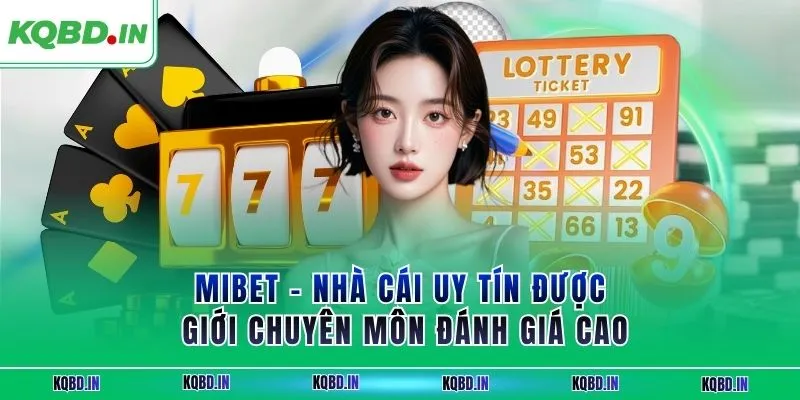 MIBET – Nhà Cái Uy Tín Được Giới Chuyên Môn Đánh Giá Cao 21 mibet