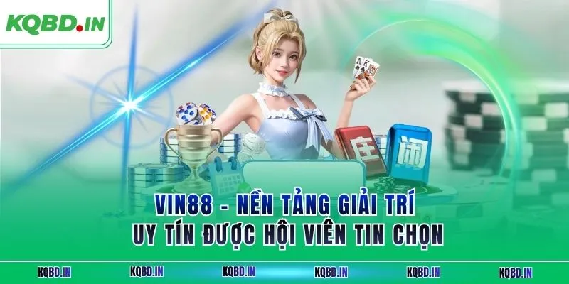 VIN88 – Nền Tảng Giải Trí Uy Tín Được Hội Viên Tin Chọn 11 vin88