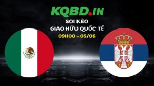 Nhận định Mexico vs Serbia ngày 05/06/2026 | Giao hữu quốc tế 32 Nhận định Mexico vs Serbia ngày 05/06/2026 | Giao hữu quốc tế